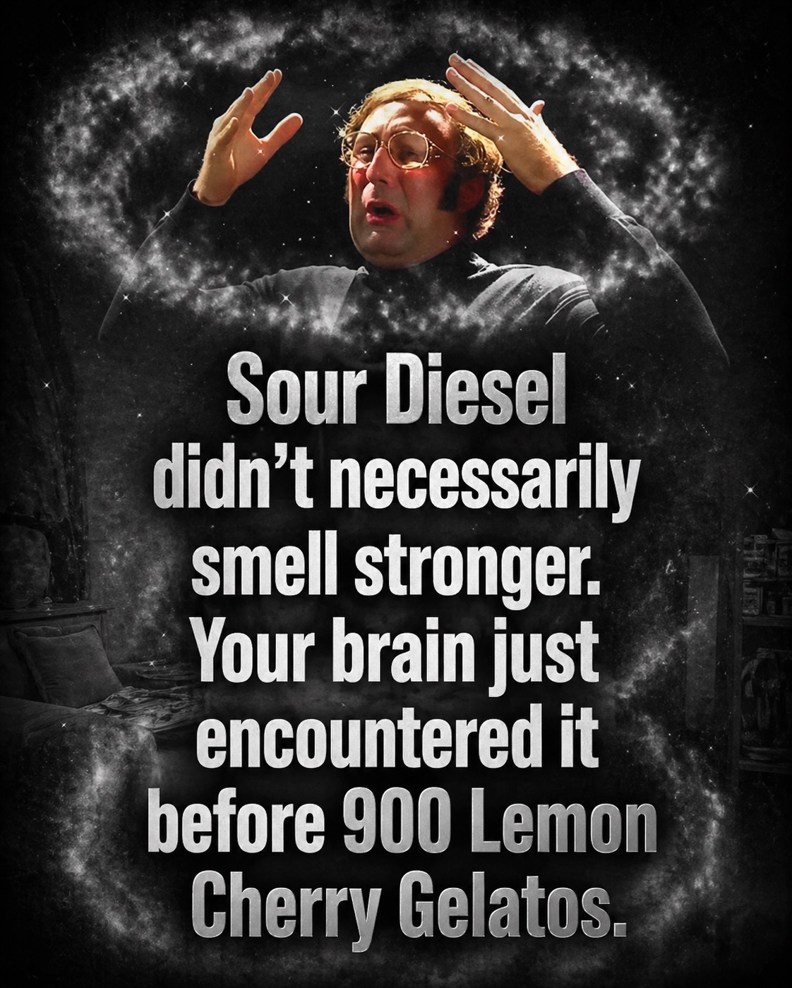 Sour Diesel did not necessarily smell stronger before Lemon Cherry Gelato