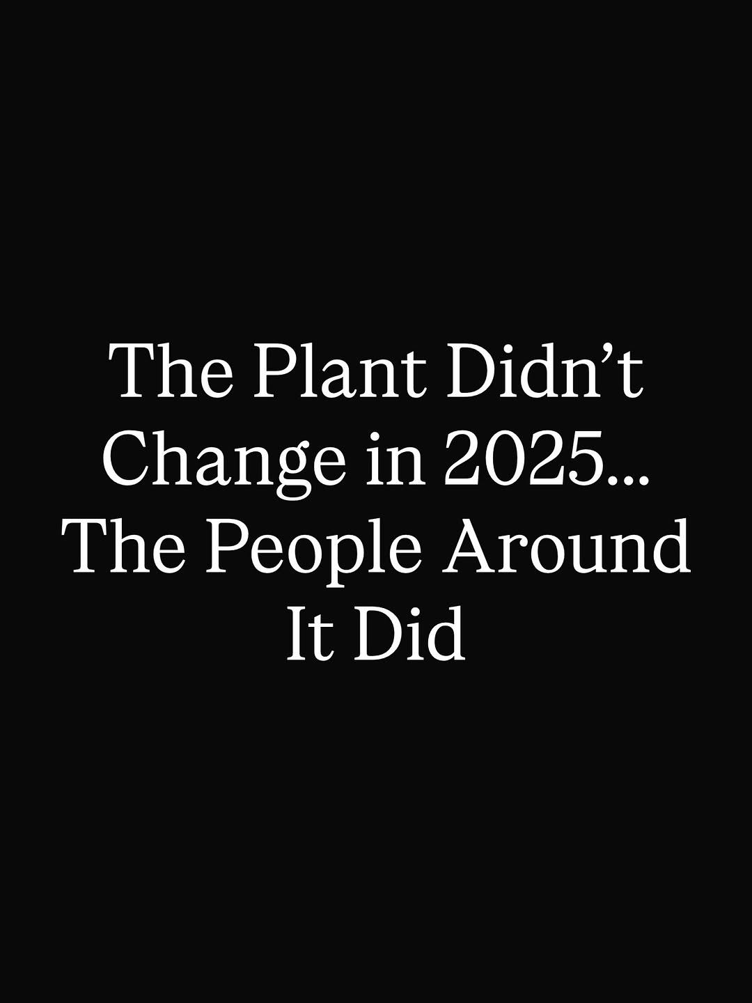The plant did not change, the people around it did